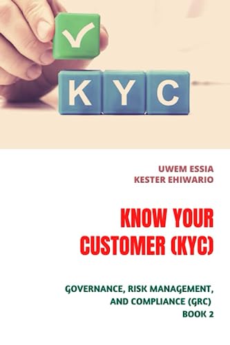 KNOW YOUR CUSTOMER (KYC): Governance, Risk Management And Compliance (GRC) Book 2