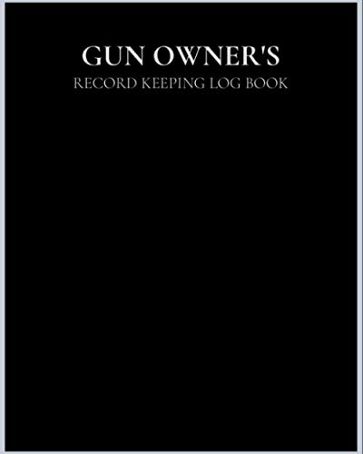 GUN OWNERS Record Keeping Log Book: (100 Entries) Weapons And Equipment Recording For Insurance And Ownership | Perfect Notebook For Gun Owners | HUGE ... Or Enthusiast | Armorers And Curio And Relic