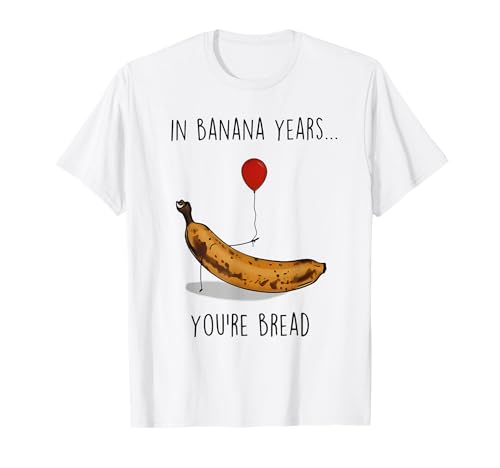 in Banana Years You're Bread Funny Banana Lover Saying Quote