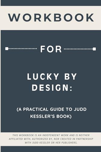 Workbook for Lucky by Design: A Practical Guide to Judd Kessler’s Book