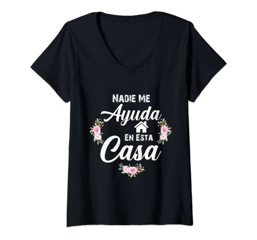 Mujer Nadie Me Ayuda En Esta Casa, Divertido Español Mamá Madre Día a Camiseta Cuello V