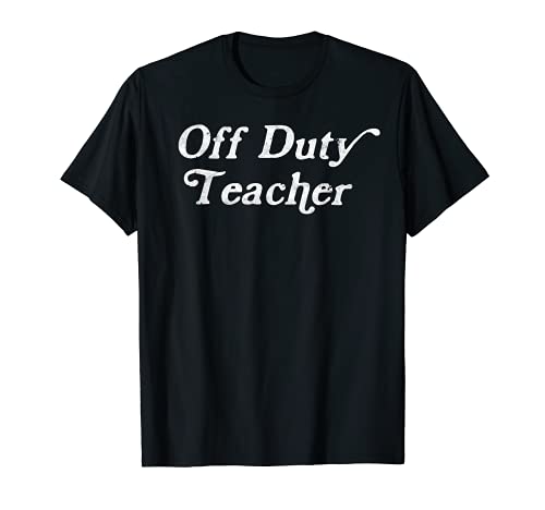 Off Duty Teacher Funny End of School Year Camiseta