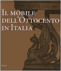 Il mobile dell'Ottocento in Italia. Arredi e decorazioni d'interni dal 1815 al 1900