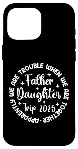 Coque pour iPhone 16 Pro Max Father Daughter Trip 2025 Father Daughter Vacation Matching