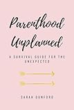 Parenthood Unplanned: A Survival Guide for the Unexpected