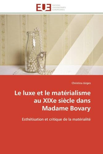 Le luxe et le matérialisme au XIXe siècle dans Madame Bovary: Esthétisation et critique de la matérialité (Omn.Univ.Europ.) (French Edition)