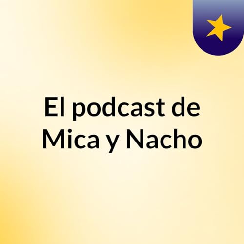 『El podcast de Mica y Nacho』のカバーアート