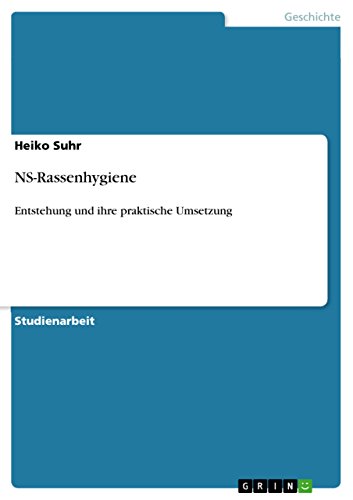 NS-Rassenhygiene: Entstehung und ihre praktische Umsetzung (German Edition)