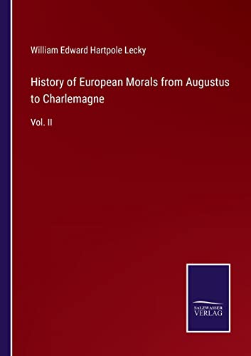 History of European Morals from Augustus to Charlemagne: Vol. II