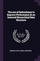 The Use of Redundancy to Improve Performance: In an Inverted Hierarchical Data Structure 1378254465 Book Cover