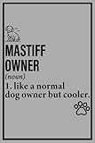  MASTIFF Dog Notebook: Like A Normal Dog Owner But Cooler, Funny Mastiff Dog Definition Journal  6x9, 100 Blank Pages Writing Diary, Cool Personalized Gift Idea For Mastiff Owners
