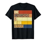 One Motorcycle is Never Enough T-Shirt