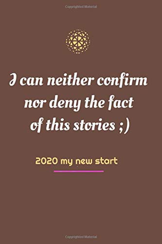 I can neither confirm nor deny the fact of this stories: 2020 Is My Year ꓲ 6x9 Blank Lined Journal / Notebook (Paperback, Brown cover, 110 pages) - ... Motivational 2020 New Year's Resolution Gift