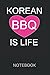 Korean Barbecue is Life Notebook: Korean Bbq Korea | Notebook | Writing Book | Diary