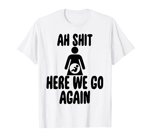 Ah Shit Here We Go Again Tee Shirt Funny Husband Gift Camiseta