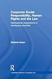 Corporate Social Responsibility, Human Rights and the Law (Routledge Research in Corporate Law)