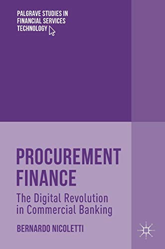 Procurement Finance: The Digital Revolution in Commercial Banking (Palgrave Studies in Financial Services Technology)