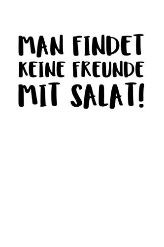 Man Findet Keine Freunde Mit Salat!: Notizbuch Journal Tagebuch 100