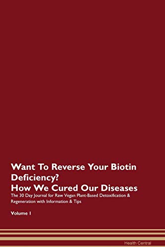 Want To Reverse Your Biotin Deficiency? How We Cured Our Diseases. The 30 Day Journal for Raw Vegan
