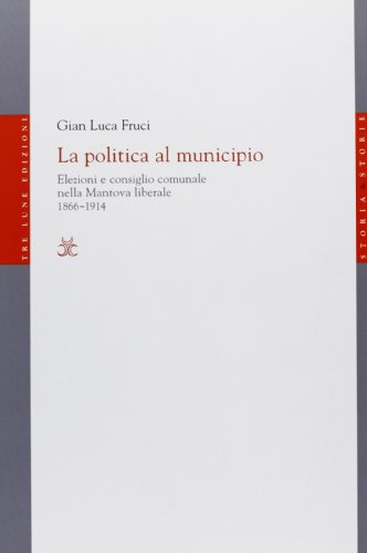 La politica al municipio. Elezioni e consiglio comunale nella Mantova liberale