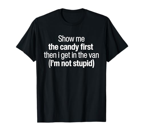 Show Me The Candy First Before I Get Into The Van Funny T-Shirt