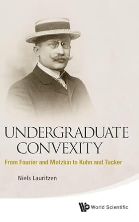 Undergraduate Convexity: From Fourier and Motzkin to Kuhn and Tucker Illustrated Edition book cover