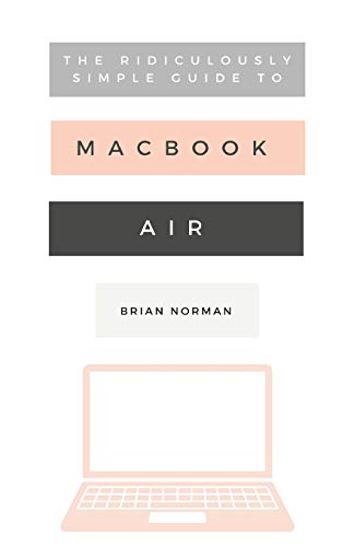 The Ridiculously Simple Guide to the New MacBook Air: A Practical Guide to