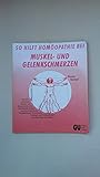 So hilft Homöopathie bei Muskel- und Gelenkschmerzen. Rheumaschmerzen, Nacken- und Schulterschmerzen, Hexenschuss, Ischias und Kreuzschmerzen, ... und Verstauchungen homöopathisch behandeln