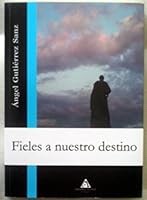 FIELES A NUESTRO DESTINO 8492594373 Book Cover