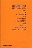 Commissioning Contemporary Art: A Handbook for Curators, Collectors and Artists