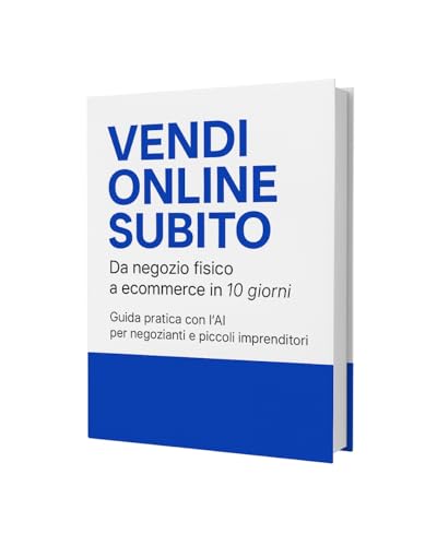  VENDI ONLINE SUBITO: Guida passo passo per trasformare la tua attività in un ecommerce in soli 10 giorni