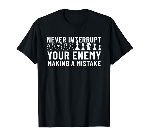 Never Interrupt Your Enemy Making A Mistake Chess T-Shirt, Black