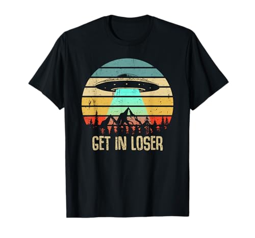 Get In Loser Alien Abduction Conspiracy T-Shirt