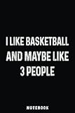  I Like Basketball and Maybe Like 3 People Basketball Player Notebook Vintage: A blank lined basketball notebook 6x9 in 110 Pages that makes a fun ... women\'s basketball, team basketball gifts