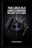 The Leica SL3 User Compass: No Limit to Its Uses B0F624VJ1X Book Cover