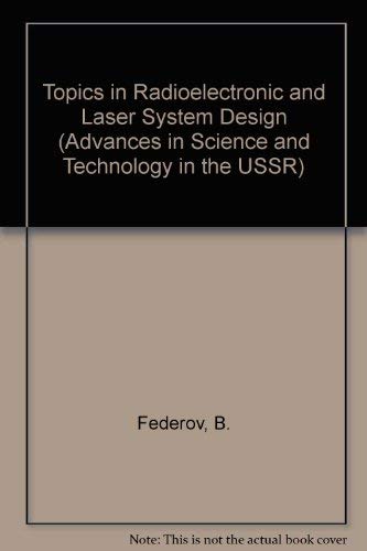 Topics in Radioelectronic and Laser System Design (Advances in Science and Technology in the USSR)