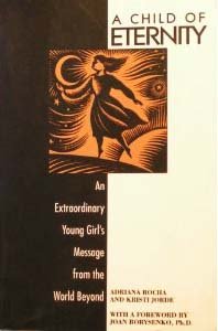 Paperback A Child of Eternity: An Extraordinary Young Girl's Message from the World Beyond Book
