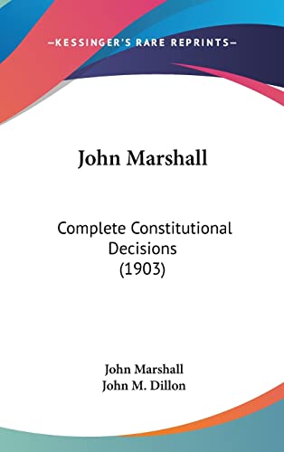 John Marshall: Complete Constitutional Decisions (1903)