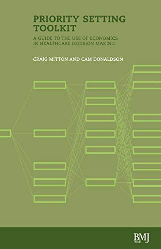 Priority Setting Toolkit: Guide to the Use of Economics in Healthcare Decision Making