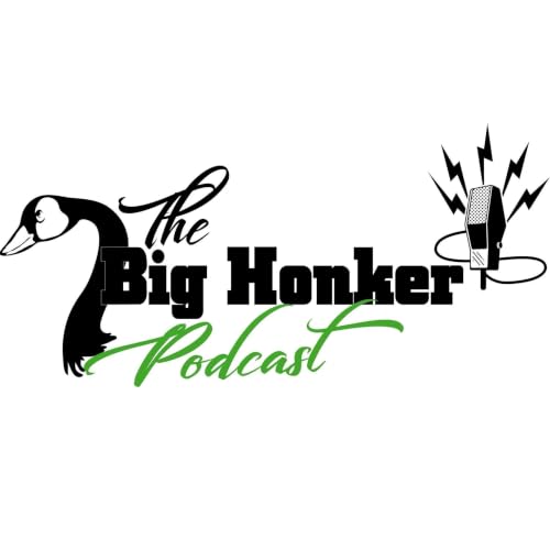 The Big Honker Podcast Podcast By Andy Shaver & Jeff Stanfield cover art