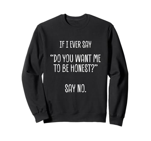 If I Ever Say Do You Want Me To Honest? Funny Sarcastic �g���[�i�[