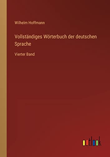 Vollständiges Wörterbuch der deutschen Sprache: Vierter Band (German Edition)