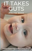 It takes Guts: A story of love, hope and a missing bowel 0957098847 Book Cover