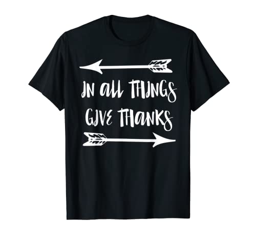 In All Things Give Thanks Arrow Thanksgiving - Idea regalo Maglietta