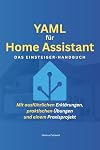 YAML für Home Assistant: Das Einsteiger-Handbuch: Schritt fü