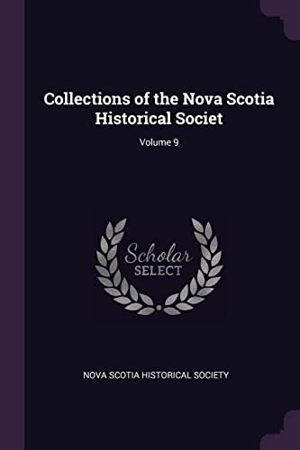 Collections of the Nova Scotia Historical Societ; Volume 9