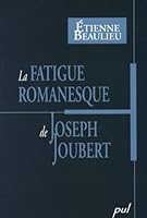 LA FATIGUE ROMANESQUE DE JOSEPH JOUBERT 2763784062 Book Cover