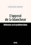 L'Opposé de la blancheur: Réflexions sur le problème blanc (French Edition)