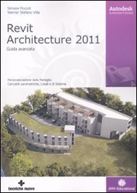 Autodesk Revit Architecture 2011. Guida avanzata Autodesk Revit Architecture 2011. Guida avanzata