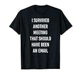I Survived Another Meeting That Should Have Been An Email T-Shirt